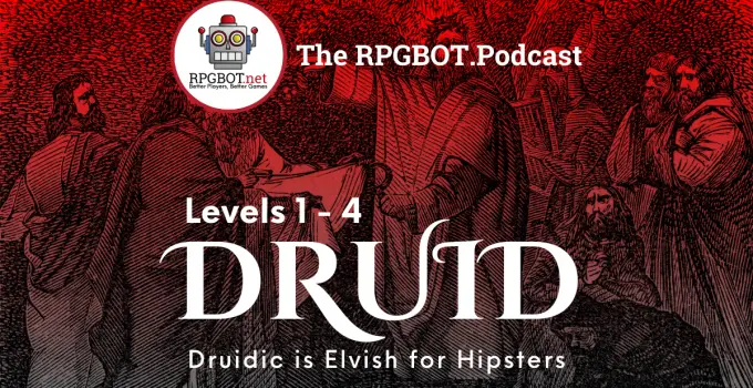 DRUIDS Levels 1 4 Druidic Is Just Elvish For Hipsters RPGBOT   The RPGBOT.Podcast Druid Pt 1 1200 X 628 Px 680x350 